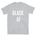 Black AF - Shirt - Shirts Be Like