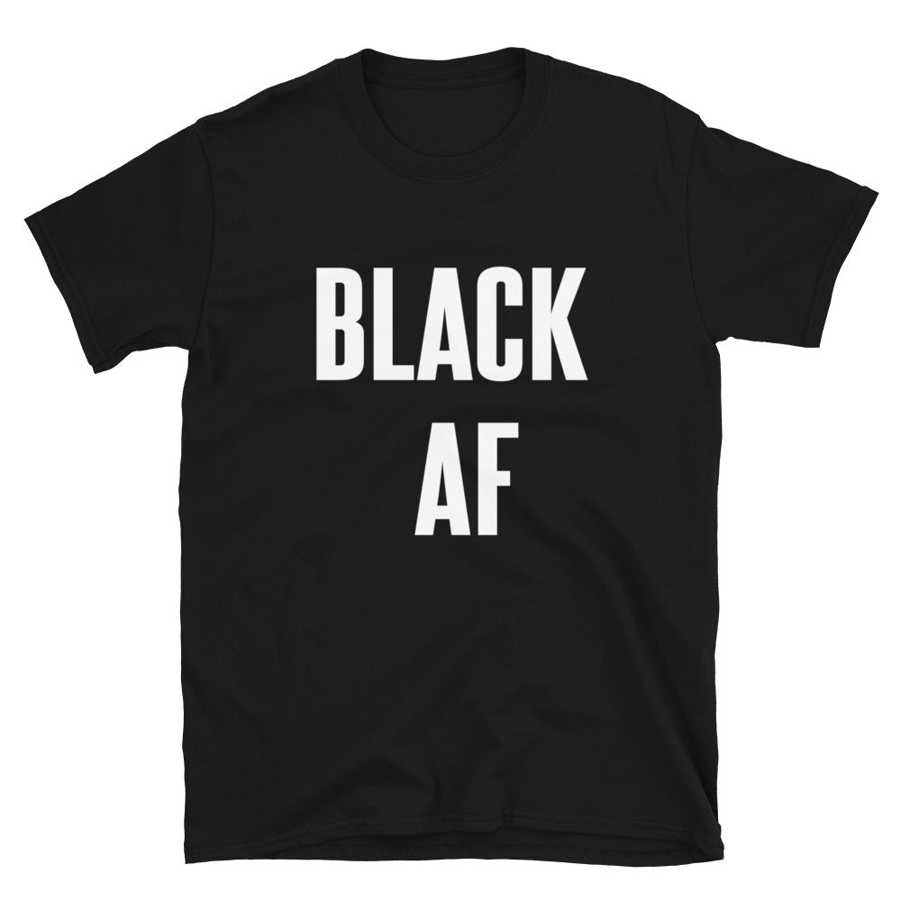Black AF - Shirt - Shirts Be Like