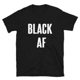 Black AF - Shirt - Shirts Be Like